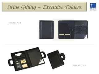 Sirius Gifting – Executive Folders
CODE	
  NO	
  :	
  732-­‐B	
  

CODE	
  NO	
  :	
  732-­‐E	
  

 