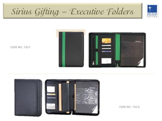 Sirius Gifting – Executive Folders

CODE	
  NO	
  :	
  732-­‐F	
  

CODE	
  NO	
  :	
  732-­‐G	
  

 