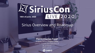Sirius Overview and Roadmap
18th of June, 2020
Pierre-Charles David
Eclipse Sirius Project Lead
pierre-charles.david@obeo.fr
@_pcdavid
#SiriusCon
 