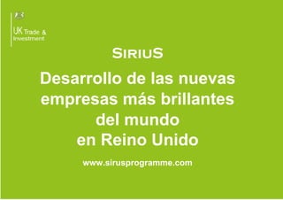 SiriuS

Desarrollo de las nuevas
empresas más brillantes
del mundo
en Reino Unido
www.sirusprogramme.com

 