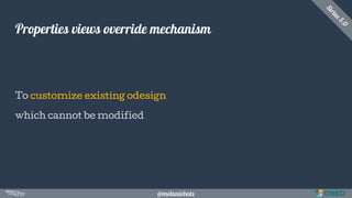 @melaniebats
Properties views override mechanism
Sirius5.0
To customize existing odesign
which cannot be modified
 