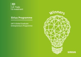 1
UKTI Global Graduate
Entrepreneurs Programme
Sirius Programme
Winners
 