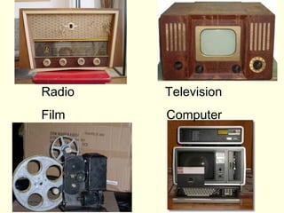 Radio   Television
Film    Computer
 