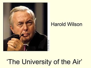 Harold Wilson




‘The University of the Air’
 