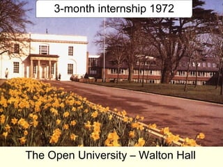 3-month internship 1972




The Open University – Walton Hall
 