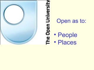 Open as to:

• People
• Places
 