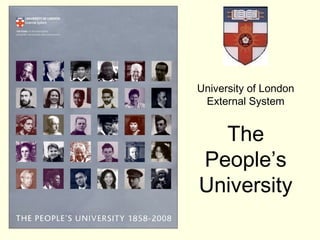 University of London
 External System


  The
People’s
University
 
