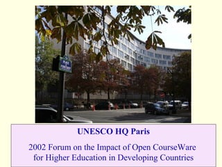UNESCO HQ Paris
2002 Forum on the Impact of Open CourseWare
 for Higher Education in Developing Countries
 