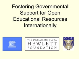 Fostering Governmental
   Support for Open
Educational Resources
     Internationally
 