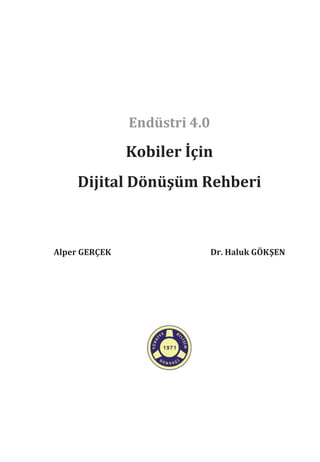 Endüstri 4.0
Kobiler İçin
Dijital Dönüşüm Rehberi
Alper GERÇEK Dr. Haluk GÖKŞEN
 