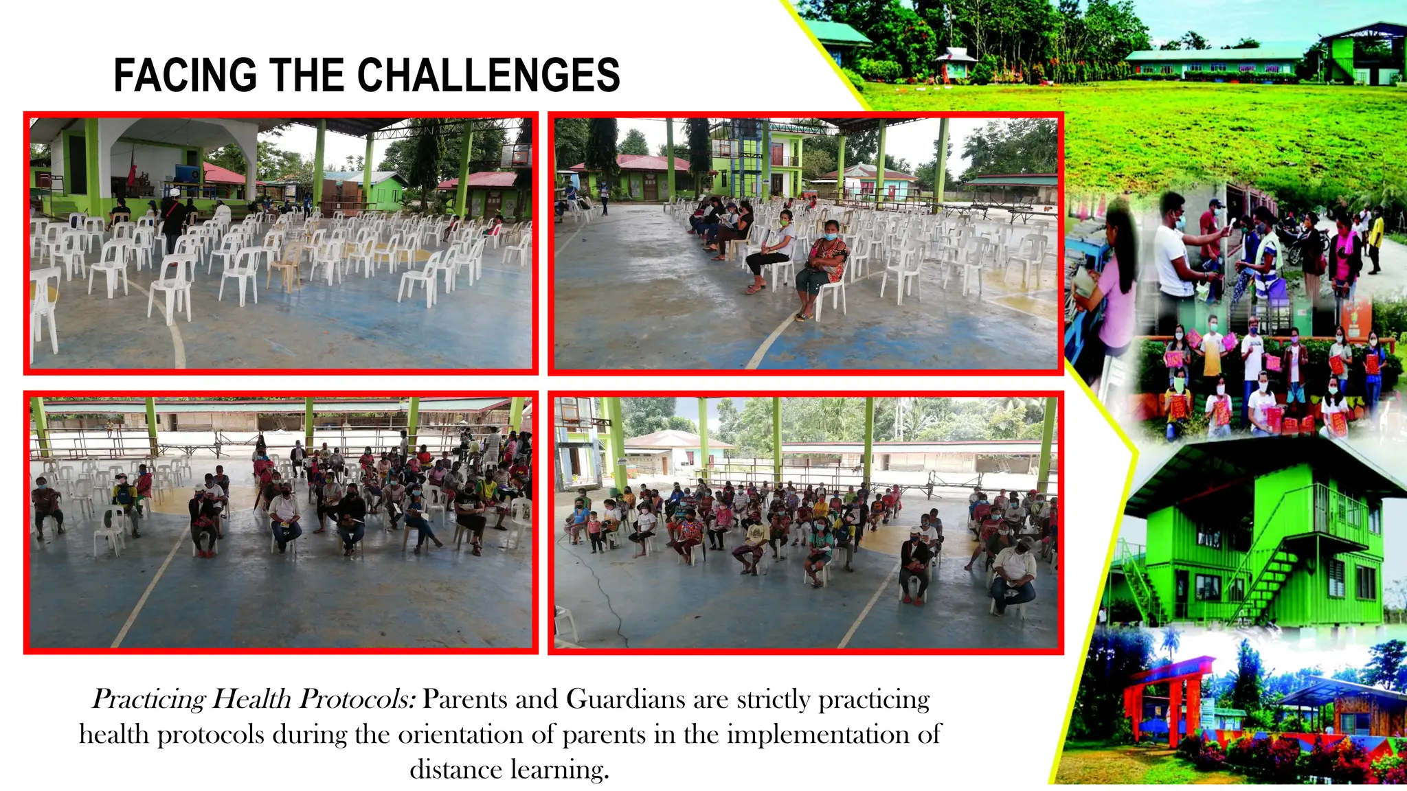 Practicing Health Protocols: Parents and Guardians are strictly practicing
health protocols during the orientation of parents in the implementation of
distance learning.
FACING THE CHALLENGES
 