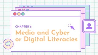 Media and Cyber
or Digital Literacies
CHAPTER 5
 