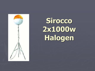 Sirocco
2x1000w
Halogen
 