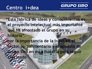 Centro i+dea

“Esta fábrica de ideas y conocimientos es
 el proyecto intelectual más importante
 que ha afrontado el Grupo...