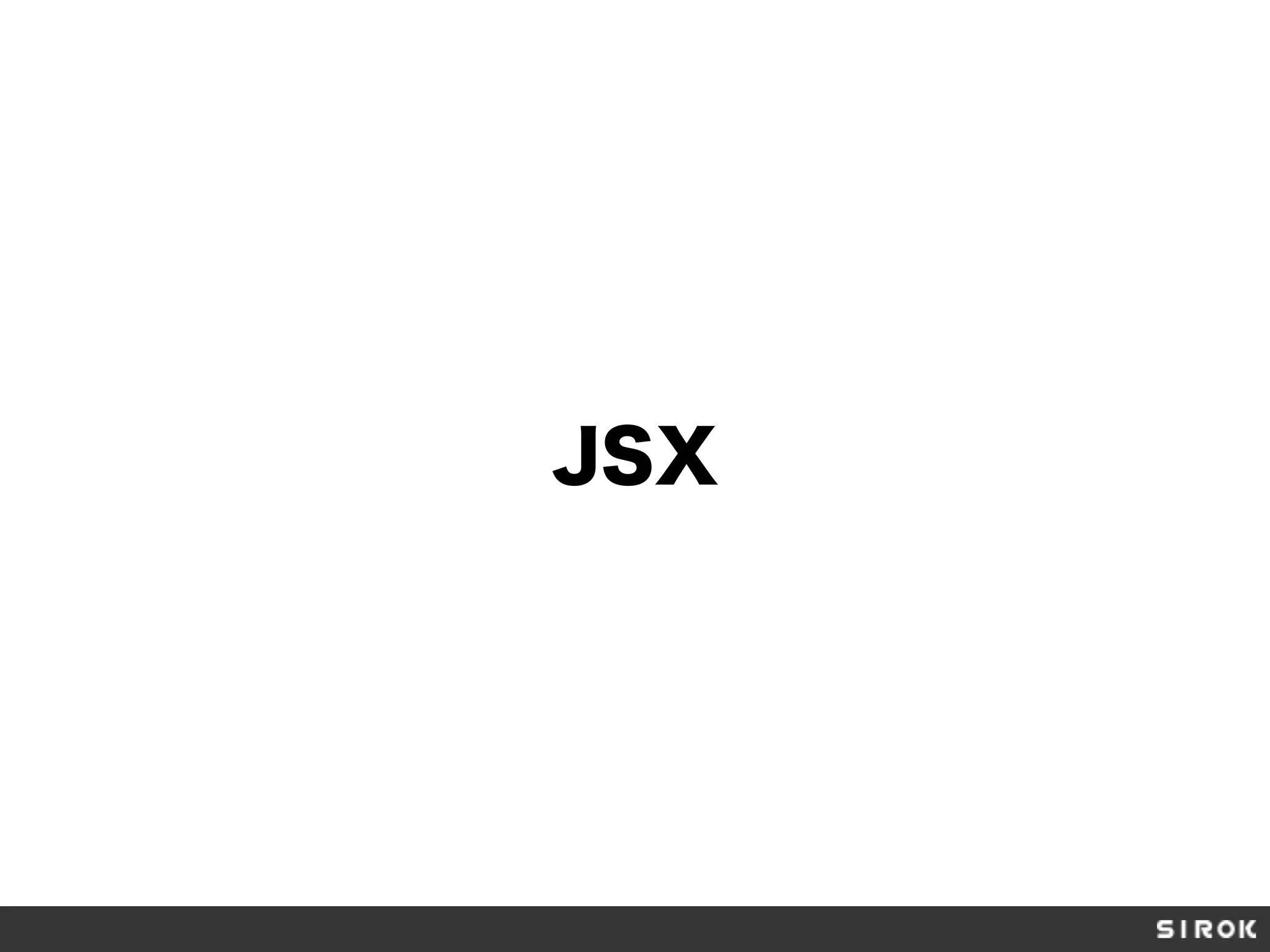 JSX
 