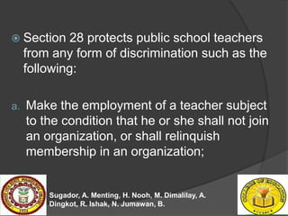  Section 28 protects public school teachers
from any form of discrimination such as the
following:
a. Make the employment...