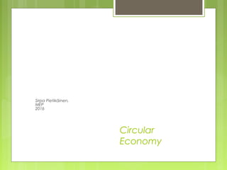 Circular
Economy
Sirpa Pietikäinen,
MEP
2016
 