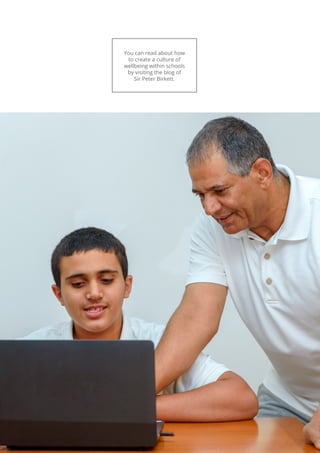 You can read about how
to create a culture of
wellbeing within schools
by visiting the blog of
Sir Peter Birkett.
 