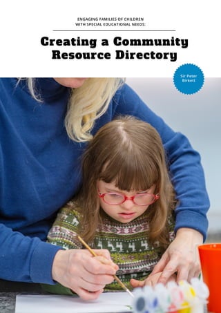 Creating a Community
Resource Directory
ENGAGING FAMILIES OF CHILDREN
WITH SPECIAL EDUCATIONAL NEEDS:
Sir Peter
Birkett
 