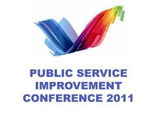 PUBLIC SERVICE
  IMPROVEMENT
CONFERENCE 2011
 