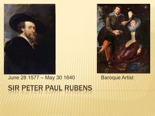June 28 1577 – May 30 1640   Baroque Artist

SIR PETER PAUL RUBENS
 