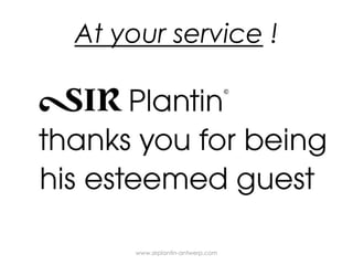 At your service!www.sirplantin-antwerp.com