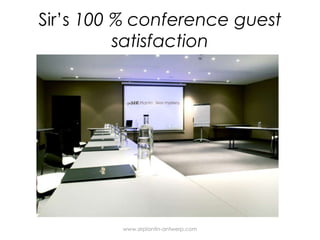 Sir’s100 % conference guestsatisfactionwww.sirplantin-antwerp.com