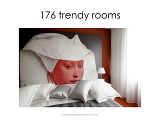 176 trendy roomswww.sirplantin-antwerp.com