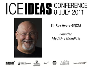 Sir Ray Avery GNZM

    Founder
Medicine Mondiale
 