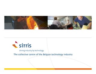 The collective centre of the Belgian technology industry



                                     le centre collectif de l’industrie technologique belge
 