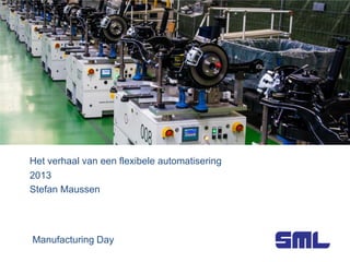 Het verhaal van een flexibele automatisering
2013
Stefan Maussen

Manufacturing Day

 