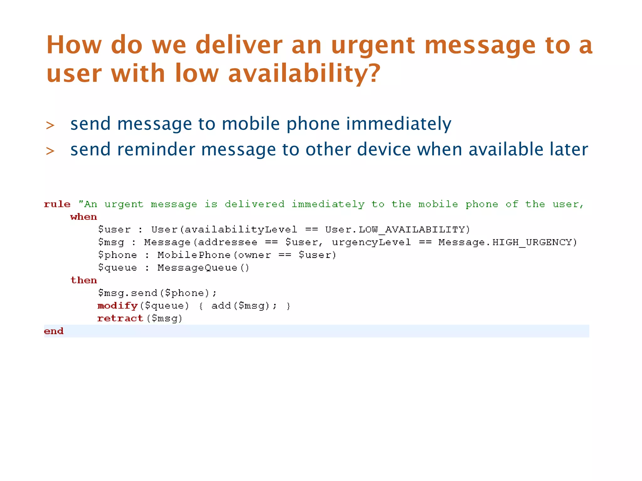 How do we deliver an urgent message to a
user with low availability?
> send message to mobile phone immediately
> send reminder message to other device when available later
 