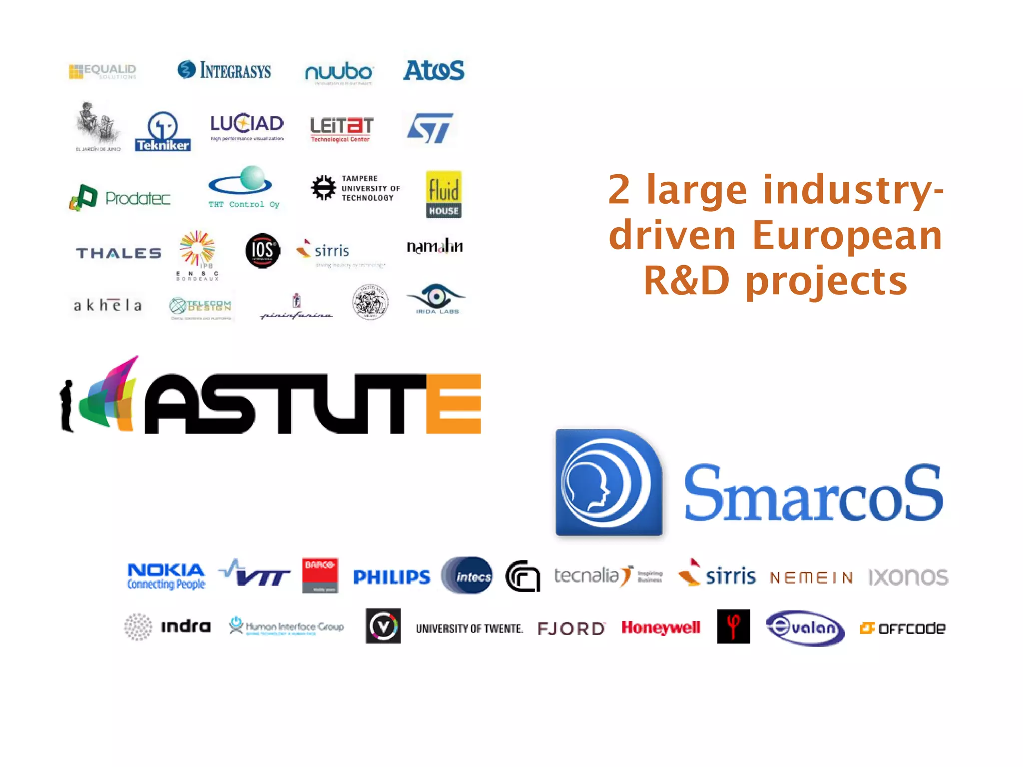2 large industry-
driven European
  R&D projects
 