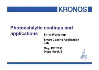 Sirris-Workshop
Smart Coating Application
Lab
May, 19th 2011
Diepenbeek/B
 
