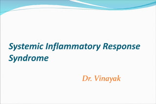 Systemic Inflammatory Response Syndrome Dr. Vinayak  