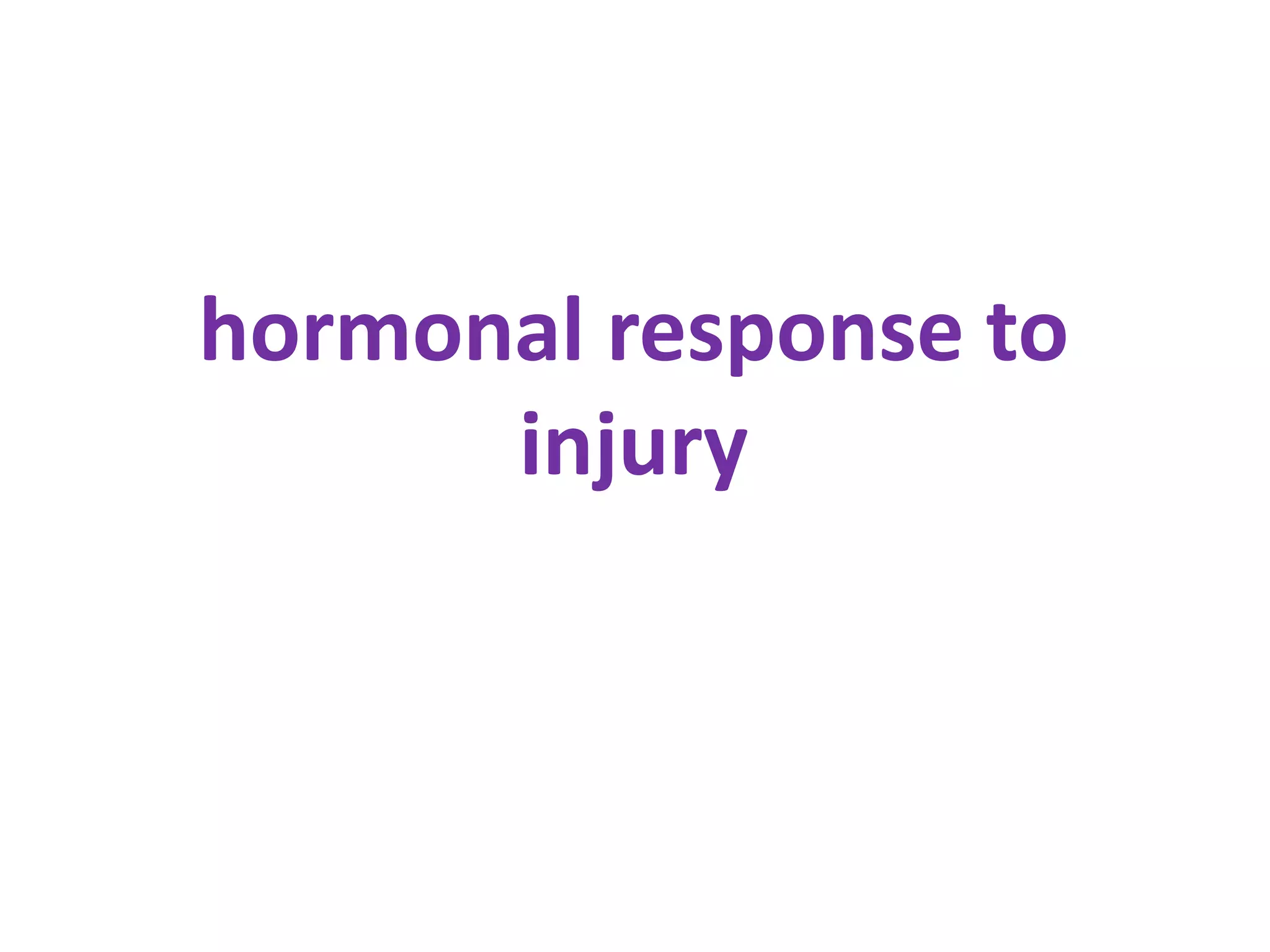 hormonal response to
      injury
 