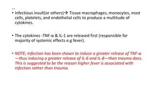 ..
• Infectious insult(or others) Tissue macrophages, monocytes, mast
cells, platelets, and endothelial cells to produce ...