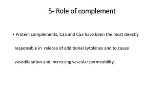 5- Role of complement
• Protein complements, C3a and C5a have been the most directly
responsible in release of additional ...