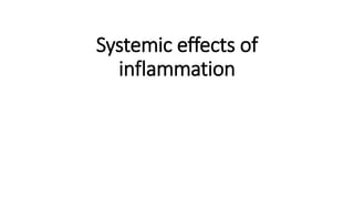 Systemic effects of
inflammation
 