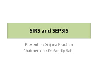 SIRS and SEPSIS
Presenter : Srijana Pradhan
Chairperson : Dr Sandip Saha
 