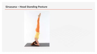 Sirsasana – Head Standing Posture
 