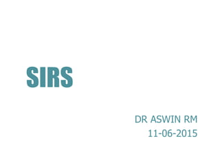 SIRS
DR ASWIN RM
11-06-2015
 