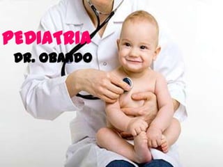 PEDIATRIA
Dr. Obando
 