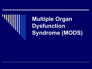 Multiple Organ Dysfunction Syndrome   (MODS) 