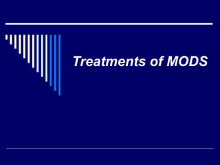 Treatments of MODS 