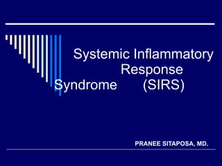 Systemic Inflammatory  Response Syndrome  (SIRS) PRANEE SITAPOSA, MD. 