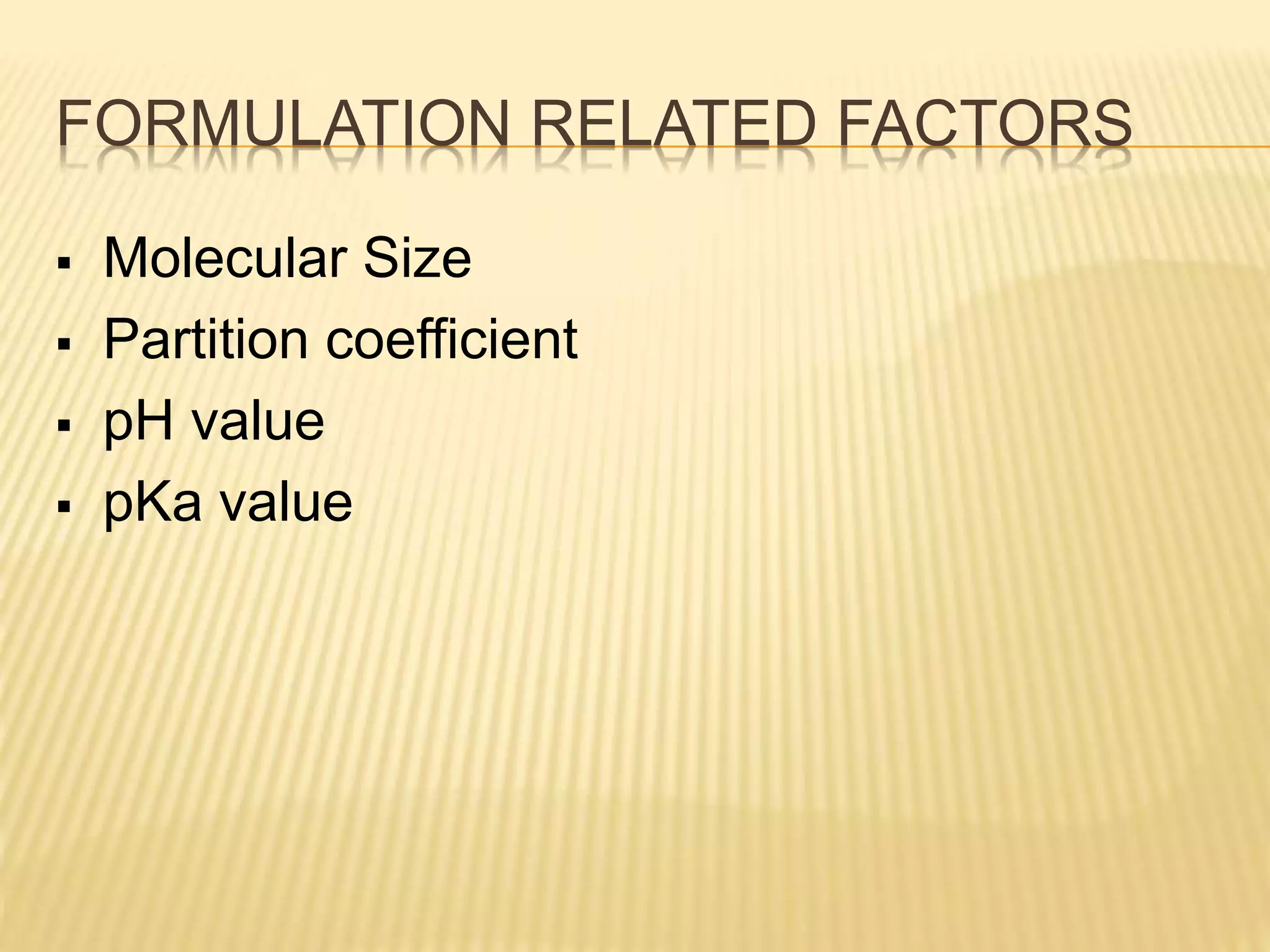 FORMULATION RELATED FACTORS
 Molecular Size
 Partition coefficient
 pH value
 pKa value
 