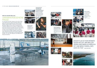 Um die Grenzen der
Technologie unter
Berücksichtigung
verschiedener innovativer
Aspekte zu verschieben,
hat André ein Ingeni-
eursteam zusammenge-
stellt und die Strategien
der Flüge rund um die
Welt ausgearbeitet.
Um eine erneute
Überhitzung zu
vermeiden, bauten
die Ingenieure ein
Kühlsystem ein.
VON JULI 2015 BIS APRIL 2016
UNVORHERGESEHENE
PAUSE
Im Juli 2015 hat Solar Impulse nach acht erfolg-
reich absolvierten Flügen knapp die Hälfte der
Weltumrundung abgeschlossen. Rückschläge
gehören jedoch immer zu derartig innovativen
Projekten. Während des Flugs aus Nagoya über-
hitzten die Batterien und wurden so stark beschä-
digt, dass sie ersetzt werden mussten. Dies führte
zu einer unvorhergesehenen Pause in Hawaii.
Im Schutz eines riesigen Hangars und versteckt
unter speziellen Decken wartete das Flugzeug
darauf, dass die Tage länger und die Nächte kürzer
wurden, um nach der Reparatur die Weltumrun-
dung fortzusetzen.
Solar Impulse
Gouverneur David
Ige erklärt den 3.
Juli zum Solar-
Impulse-Tag im
Bundesstaat Hawaii.
ALOHA
9:00PM – 3. Juli 2015
Ohne ein engagiertes
und motiviertes Team,
das bereit ist, sich allen
Unwägbarkeiten zu
stellen, wäre eine solche
Herausforderung nicht
möglich.
„DIESER FLUG IST KEIN RENNEN
GEGEN DIE ZEIT. WIR WOLLEN
ZEIGEN, WAS WIRKLICH MÖGLICH
IST, UND WEGE FINDEN, DIES
AUCH ZU TUN.“ ANDRÉ BORSCHBERG
30 / RTW LOGBOOK / VON JULI 2015 BIS APRIL 2016
 