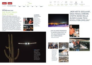 J.-F. Lichtenstern,
Generalkonsul der
Schweiz in Los Angeles
„Si2 steht für
Schweizer Innova-
tionsgeist. Er zeigt
sich wiederholt in der
beispiellosen Suche
der Piloten nach einer
besseren Welt auf
Grundlage sauberer
Technologien.
Wir sind so stolz,
Schweizer zu sein!“
AMERICAAMERICA 13. MAI 2016
36 / ETAPPE 11 / VON PHOENIX NACH TULSA
MÄRZ APRIL MAI JUNI JULI AUGUST
Pilot
Bertrand Piccard
Flugsimulationen
493
Produzierte Solarenergie
445 kWh
Flug
11
Flugzeit
18 h10 m
Entfernung
1570 km
Max. Flughöhe
6706 m
Batterieladung 	
bei Ankunft
80%
ETAPPE 11 /
VON PHOENIX NACH TULSA
DIE RUHE NACH
DEM STURM
Es dauerte 48 Stunden, um sich an die
unvorhersehbaren Wetterbedingungen in den
USA anzupassen, zahlreiche neue Strategien zur
Überquerung des Landes zu entwickeln, einen
ganzen Hangar zu räumen, um die 72 Meter
breiten Flügel des Solarflugzeugs zu beherbergen,
die Ankunft des Teams zu organisieren und
alle in einer organisatorischen Meisterleistung
zusammenzuführen, damit Bertrand zusammen
mit dem in aller Stille dahin gleitenden Flugzeug
auf dem Rollfeld des Flughafens von Tulsa, der
Hauptstadt des „Schwarzen Golds“ in Oklahoma,
begrüßt werden konnte. Die Welt ist tatsächlich 	
in der Lage, in verschiedenen Geschwindigkeiten 	
zu leben!
Marion Cotillard
„Zwei Pioniere
fliegen in einem
Solarflugzeug rund
um die Welt, um für
saubere Technologien
zu werben. Bertrand
Piccard, André
Borschberg – ich
bewundere euch so
sehr! Mein Respekt!
Ich bin begeistert!“
	 „WER HÄTTE GEGLAUBT,
DASS FOSSILE BRENN-
STOFFE KEINE ROLLE
IN DER CLEAN-TECH
REVOLUTION SPIELEN?“
„EIN SOLARGETRIEBENES
FLUGZEUG BESTEHT ZU
99% AUS PRODUKTEN
AUF ERDÖLBASIS.“
	 ANDRÉ BORSCHBERG
Emotionen standen
im Zentrum des
Abenteuers eines
cleveren Teams,
das eine perfekte
Strategie entwi-
ckelte und alle
Alternativen
vorbereitete, um
die Ankunft des
Flugzeugs inmitten
der Tornado Alley
zu gewährleisten.
 