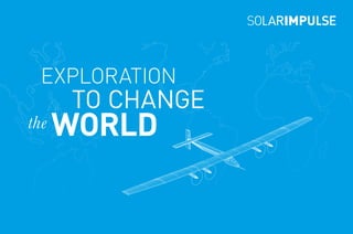 EXPLORATION
	 	 	 TO CHANGE
the WORLD
 